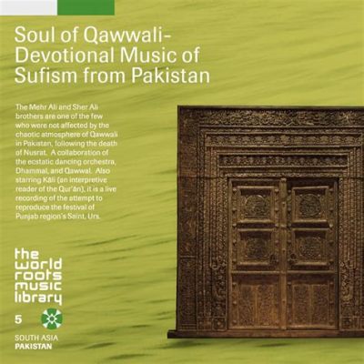  Qawwali: Echoes of Sufi Devotion and Rhythmic Journeys